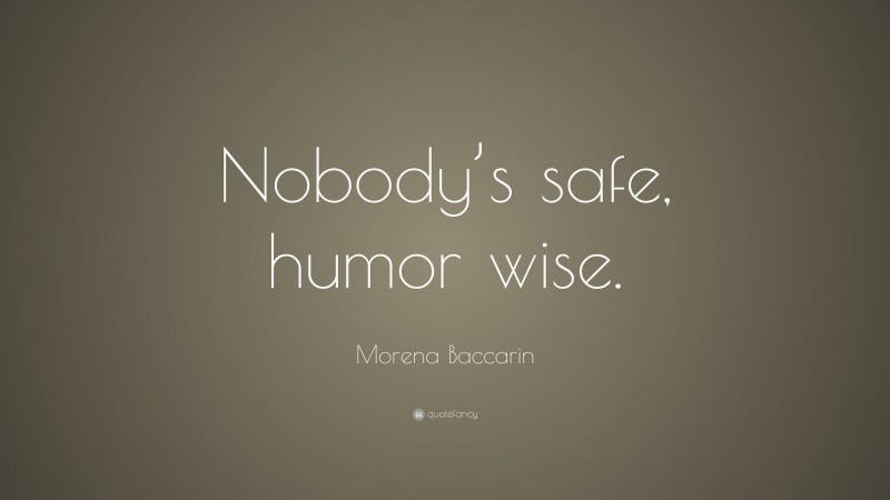 Morena Baccarin Quote: “Nobody’s safe, humor wise.”