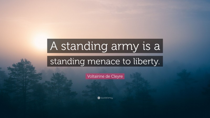 Voltairine de Cleyre Quote: “A standing army is a standing menace to liberty.”