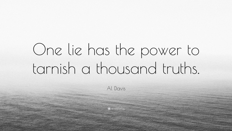 Al Davis Quote: “One lie has the power to tarnish a thousand truths.”