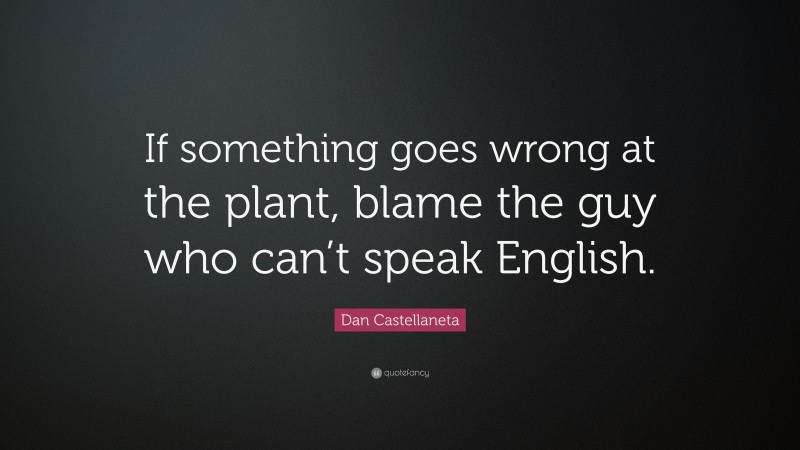 Dan Castellaneta Quote: “If something goes wrong at the plant, blame the guy who can’t speak English.”