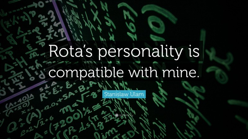 Stanislaw Ulam Quote: “Rota’s personality is compatible with mine.”