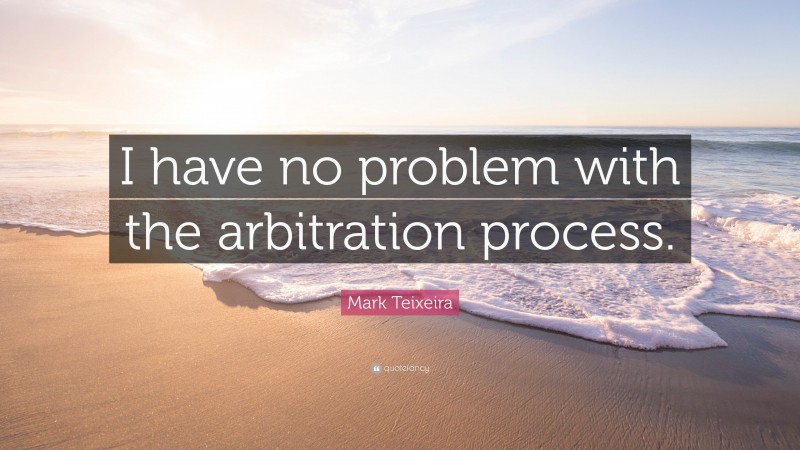 Mark Teixeira Quote: “I have no problem with the arbitration process.”