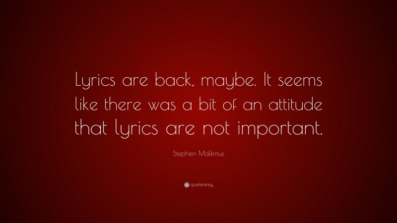 Stephen Malkmus Quote: “Lyrics are back, maybe. It seems like there was a bit of an attitude that lyrics are not important.”