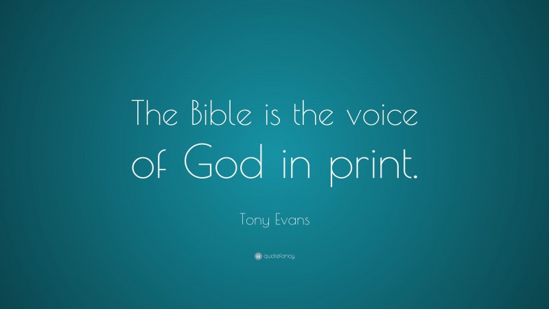 Tony Evans Quote: “The Bible is the voice of God in print.”
