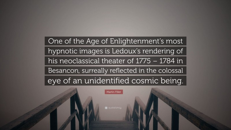 Martin Filler Quote: “One of the Age of Enlightenment’s most hypnotic images is Ledoux’s rendering of his neoclassical theater of 1775 – 1784 in Besancon, surreally reflected in the colossal eye of an unidentified cosmic being.”