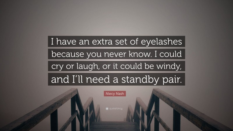 Niecy Nash Quote: “I have an extra set of eyelashes because you never know. I could cry or laugh, or it could be windy, and I’ll need a standby pair.”