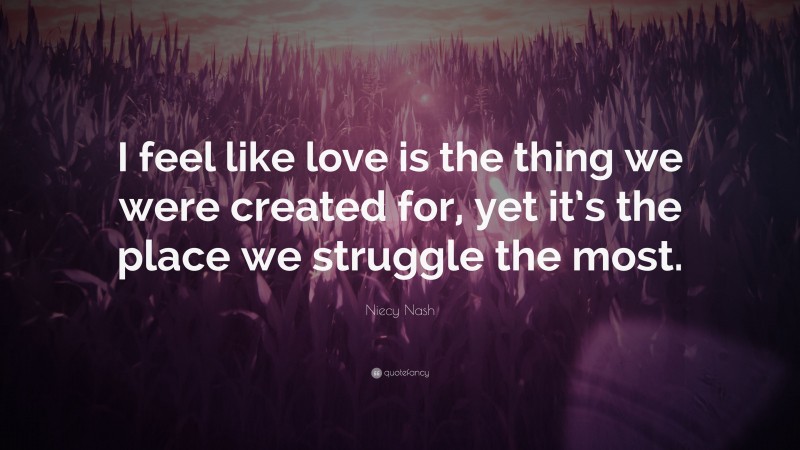 Niecy Nash Quote: “I feel like love is the thing we were created for, yet it’s the place we struggle the most.”