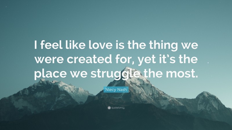 Niecy Nash Quote: “I feel like love is the thing we were created for, yet it’s the place we struggle the most.”