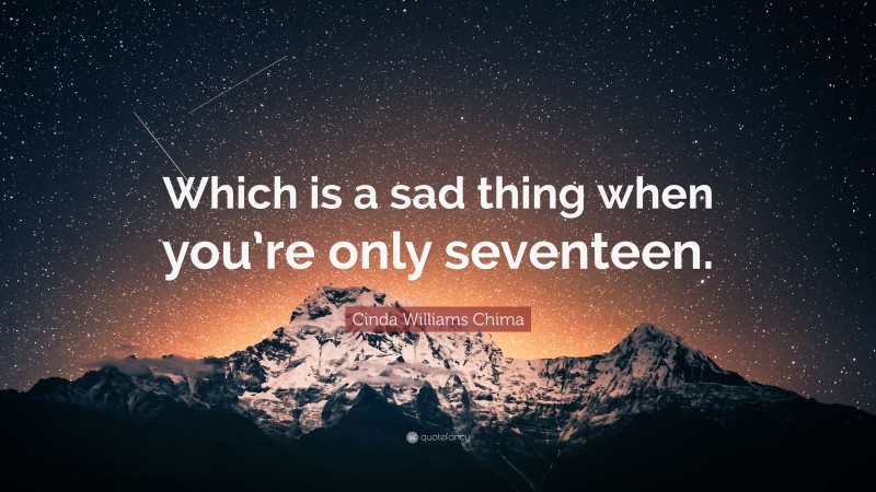 Cinda Williams Chima Quote: “Which is a sad thing when you’re only seventeen.”