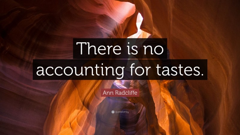 Ann Radcliffe Quote: “There is no accounting for tastes.”