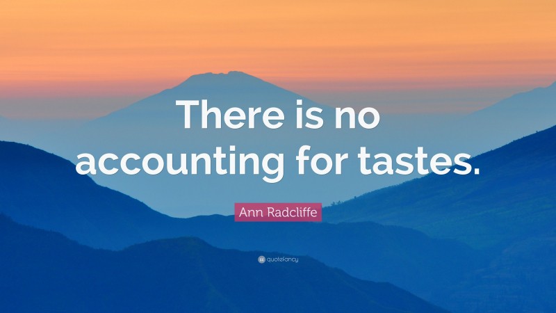 Ann Radcliffe Quote: “There is no accounting for tastes.”