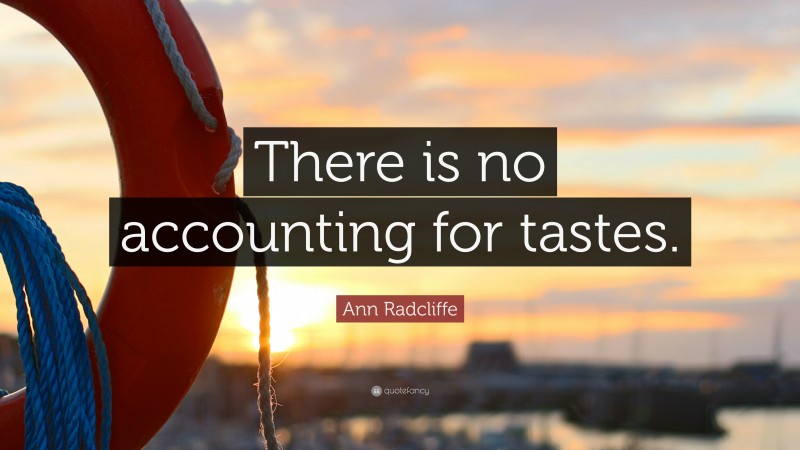 Ann Radcliffe Quote: “There is no accounting for tastes.”