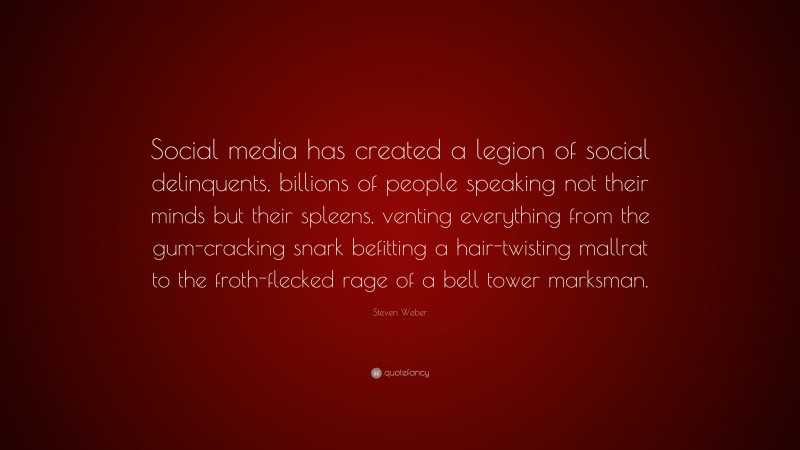 Steven Weber Quote: “Social media has created a legion of social ...