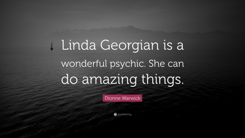 Dionne Warwick Quote: “Linda Georgian is a wonderful psychic. She can do amazing things.”