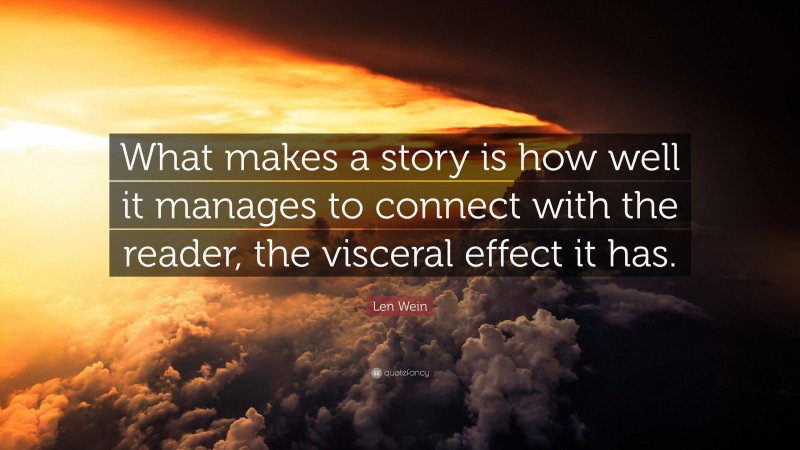 Len Wein Quote: “What makes a story is how well it manages to connect with the reader, the visceral effect it has.”