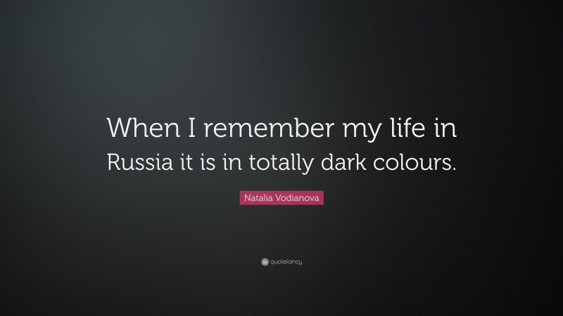 Natalia Vodianova Quote: “When I remember my life in Russia it is in totally dark colours.”