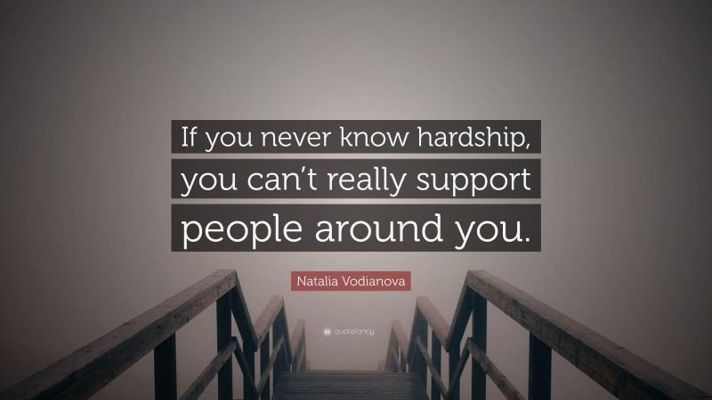 Natalia Vodianova Quote: “If you never know hardship, you can’t really support people around you.”