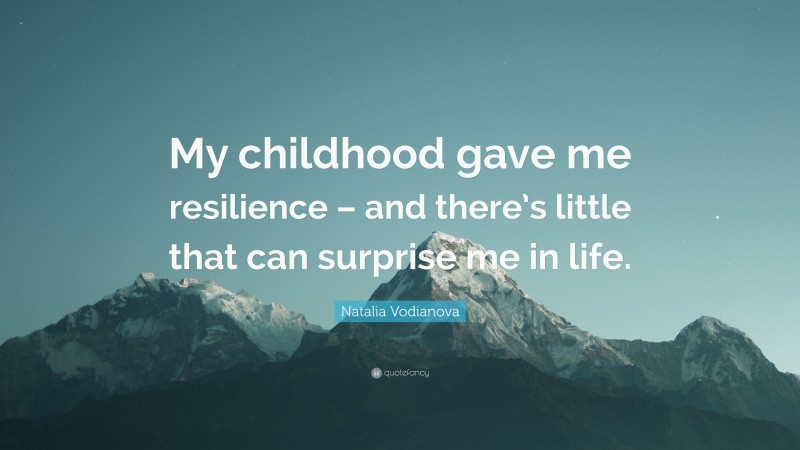 Natalia Vodianova Quote: “My childhood gave me resilience – and there’s little that can surprise me in life.”