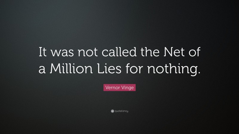Vernor Vinge Quote: “It was not called the Net of a Million Lies for nothing.”