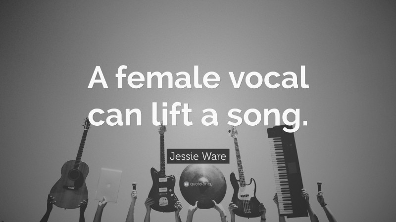 Jessie Ware Quote: “A female vocal can lift a song.”