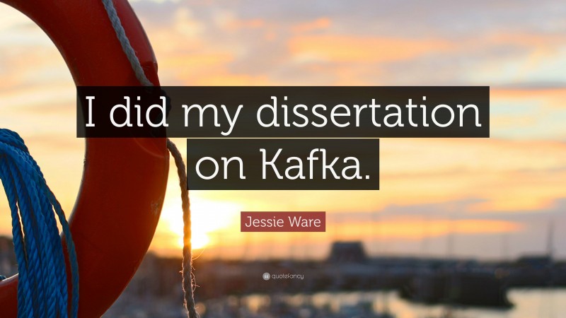 Jessie Ware Quote: “I did my dissertation on Kafka.”
