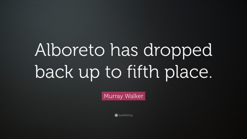 Murray Walker Quote: “Alboreto has dropped back up to fifth place.”