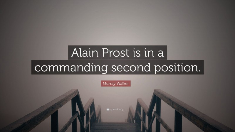 Murray Walker Quote: “Alain Prost is in a commanding second position.”