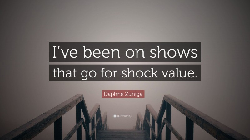 Daphne Zuniga Quote: “I’ve been on shows that go for shock value.”