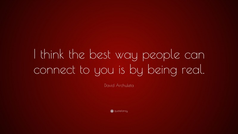 David Archuleta Quote: “I think the best way people can connect to you is by being real.”