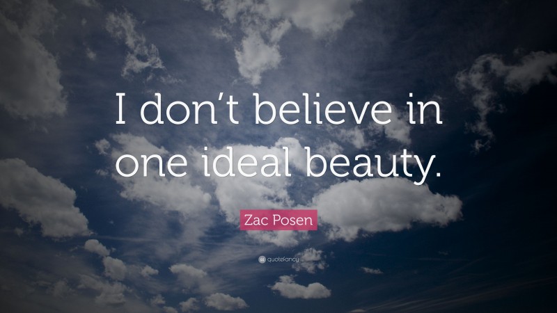 Zac Posen Quote: “I don’t believe in one ideal beauty.”