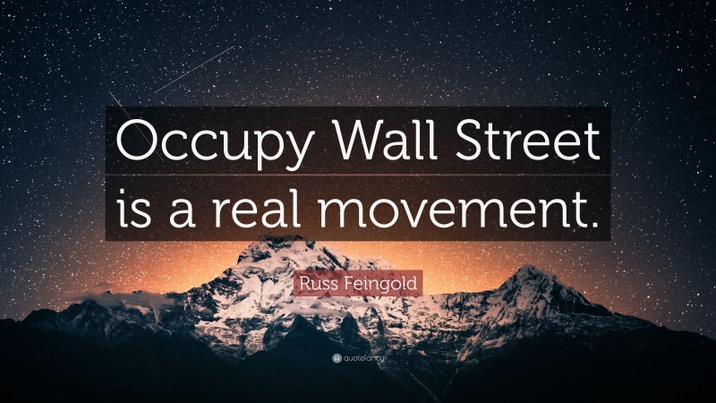 Russ Feingold Quote: “Occupy Wall Street is a real movement.”