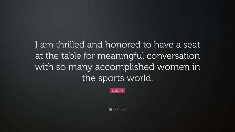 Laila Ali Quote: “I am thrilled and honored to have a seat at the table for meaningful conversation with so many accomplished women in the sports world.”