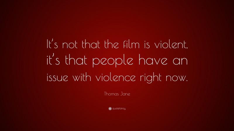Thomas Jane Quote: “It’s not that the film is violent, it’s that people have an issue with violence right now.”