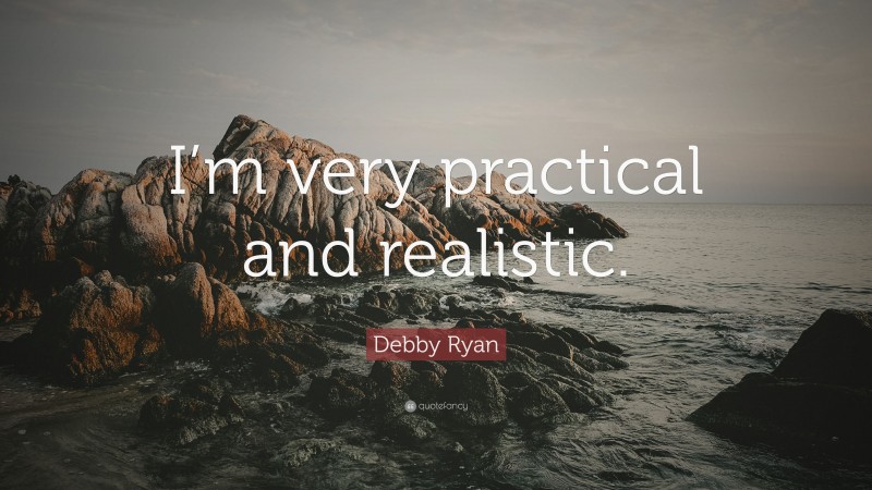Debby Ryan Quote: “I’m very practical and realistic.”