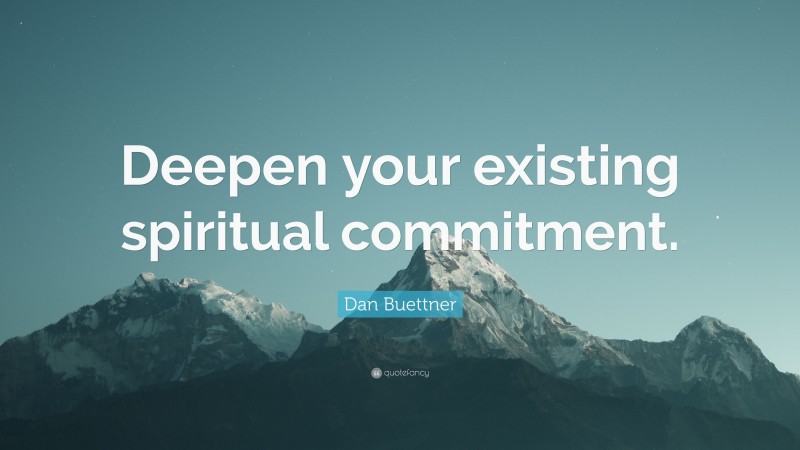 Dan Buettner Quote: “Deepen your existing spiritual commitment.”
