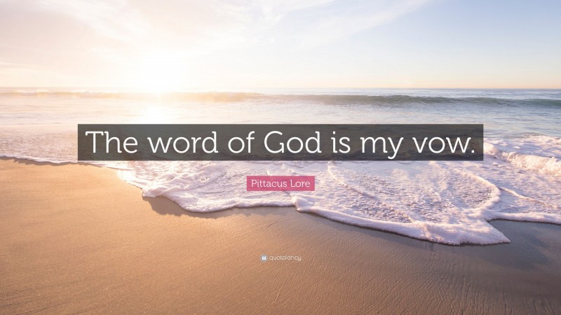 Pittacus Lore Quote: “The word of God is my vow.”