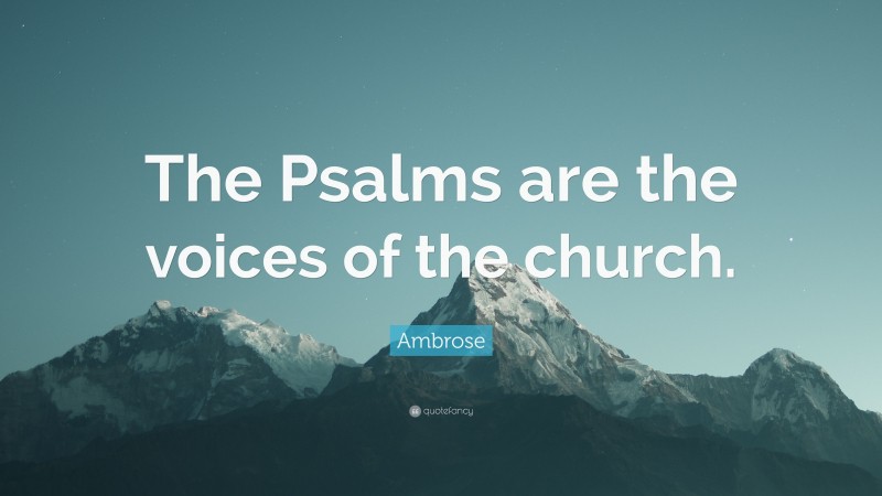 Ambrose Quote: “The Psalms are the voices of the church.”
