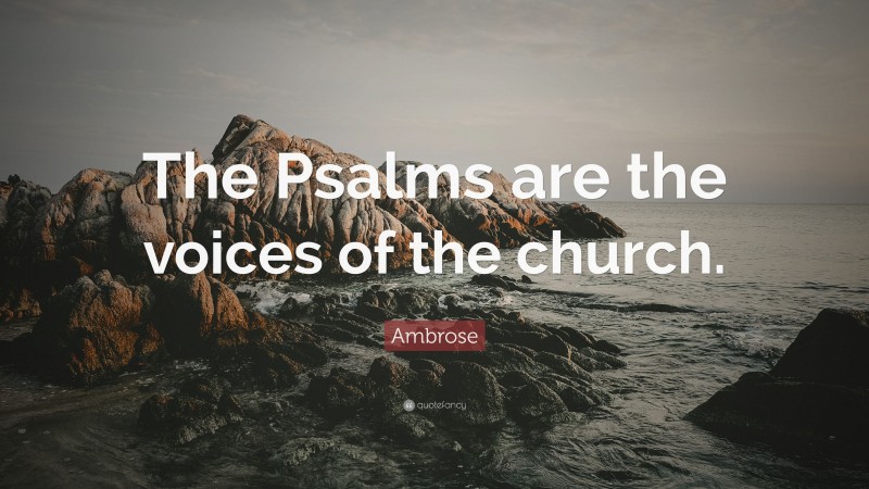 Ambrose Quote: “The Psalms are the voices of the church.”