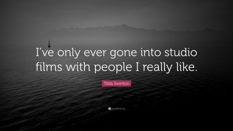 Tilda Swinton Quote: “I’ve only ever gone into studio films with people I really like.”