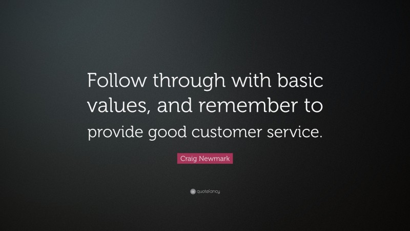 Craig Newmark Quote: “Follow through with basic values, and remember to provide good customer service.”