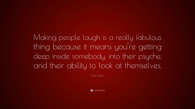 Jane Lynch Quote “making People Laugh Is A Really Fabulous Thing