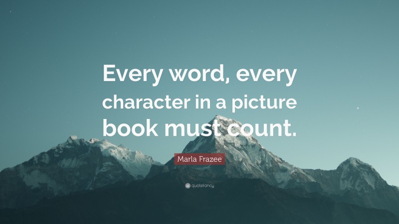 Marla Frazee Quote: “Every word, every character in a picture book must count.”