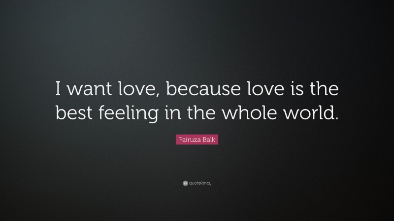 Fairuza Balk Quote: “I want love, because love is the best feeling in the whole world.”