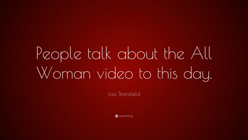 Lisa Stansfield Quote: “People talk about the All Woman video to this day.”