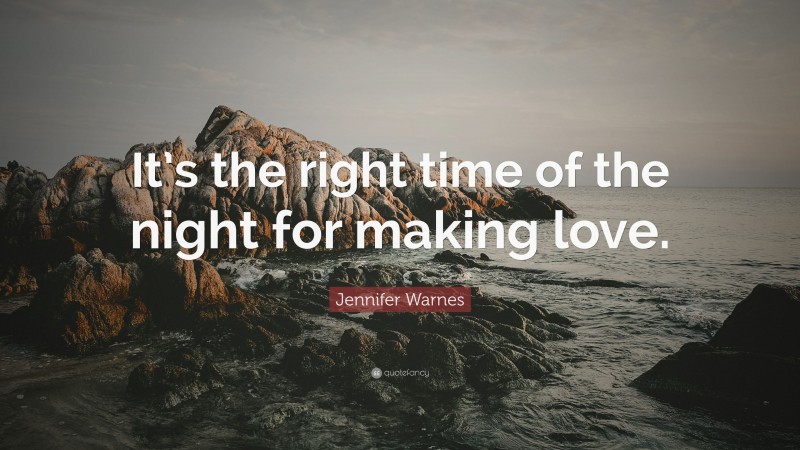 Jennifer Warnes Quote: “It’s the right time of the night for making love.”