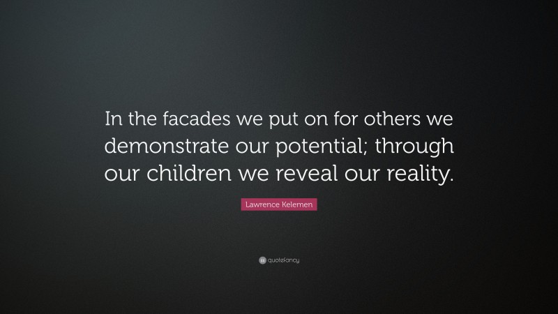 Lawrence Kelemen Quote: “In the facades we put on for others we ...