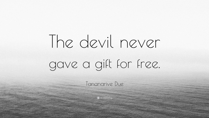Tananarive Due Quote: “The devil never gave a gift for free.”