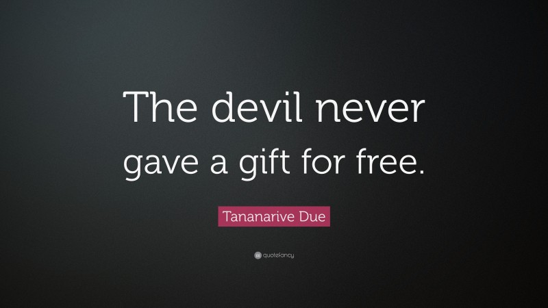 Tananarive Due Quote: “The devil never gave a gift for free.”