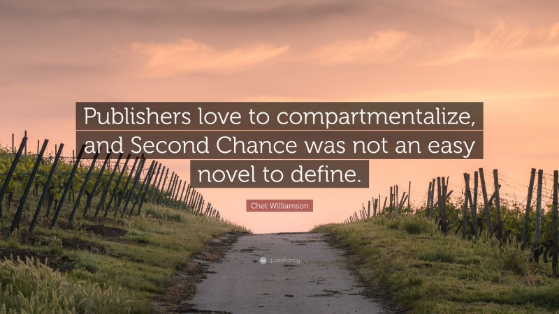 Chet Williamson Quote: “Publishers love to compartmentalize, and Second Chance was not an easy novel to define.”