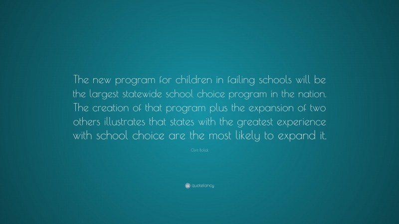 Clint Bolick Quote: “The new program for children in failing schools will be the largest statewide school choice program in the nation. The creation of that program plus the expansion of two others illustrates that states with the greatest experience with school choice are the most likely to expand it.”